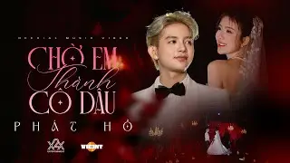 CHỜ EM TH&Agrave;NH C&Ocirc; D&Acirc;U - PH&Aacute;T HỒ | OFFICIAL MUSIC VIDEO