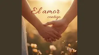 El amor contigo