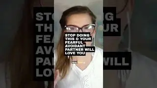 Stop Doing This & Your Fearful Avoidant Partner Will Love You