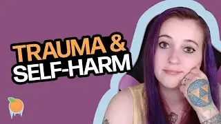 How are trauma and self harm related?