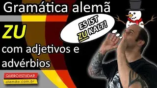 Aprenda como usar ZU com adjetivos e adv&eacute;rbios em alem&atilde;o!