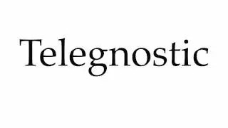 How to Pronounce Telegnostic