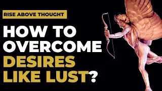 How to Overcome Lust? | Timeless Advice from Stoic Philosophers (Stoicism)