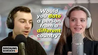 Sharing Our Insane Stories About Dating in Different Countries 💕