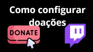Como configurar doa&ccedil;&otilde;es no Twitch - Como adicionar o bot&atilde;o de doa&ccedil;&atilde;o &mdash; Guia completo