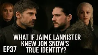 What If Jaime Lannister Knew Jon Snow's True Identity? Ep37 Game of Thrones AU