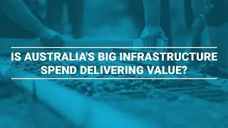 Is Australia's big infrastructure spend delivering value?