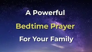 A Bedtime Prayer for Your Family&rsquo;s Protection | Ask God to Keep Them Safe