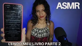ASMR LENDO O MEU LIVRO / PARTE 2 (CAPITULO 3 AO 5)
