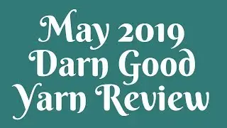 Product Reviews: May 2019 Darn Good Yarn Review