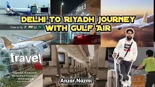 Delhi to Riyadh 🇸🇦 traveln with Gulf Air ✈️ || दिल्ली से रियाद हवाई यात्रा || Anzar Nazmi