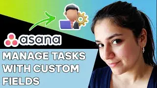How to manage tasks with custom fields in Asana