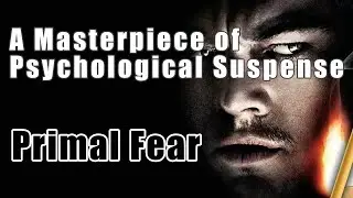Primal Fear: The Dark Side of Humanity,Primal Fear: A Classic of Psychological Suspense Cinema