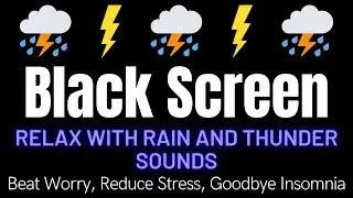 Beat Worry, Reduce Stress, Goodbye Insomnia || Relax With Rain And Thunder Sounds To Sleep Quickly