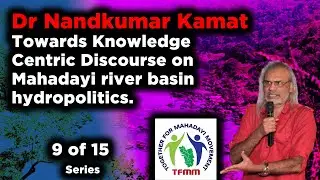 Towards Knowledge Centric Discourse on Mahadayi river basin hydropolitics 9 to 15