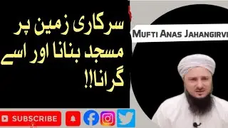 Mosque Built On Goverment Land | Demolition Contoversy Explained | Mufti Anas Jhangirvi