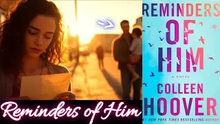 Reminders of Him ! Book Summary: Novel by Colleen Hoover (#1 New York Times Best Selling Author)