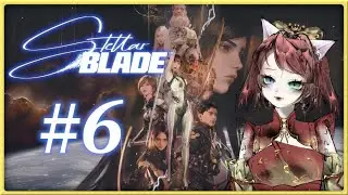 [Stellar Blade] #6 - But if they're humans, and I'm robot, who's flying the plane!?