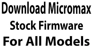 Download Micromax Stock Firmware For All Models