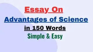 Advantages of Science Essay in 150 Words | Short Essay Paragraph on Advantages/Benefits of Science