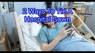 2 Ways To Tie A Hospital Gown | Life Hacks