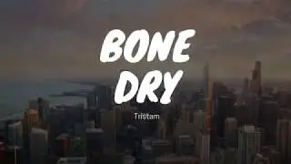 Tristam - Bone Dry (Lyrics)