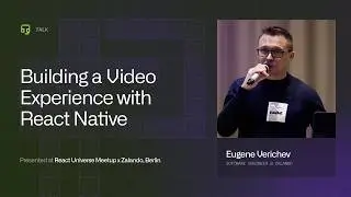 Building a Video Experience with React Native: Lessons from Early Adoption with  Eugene Verichev