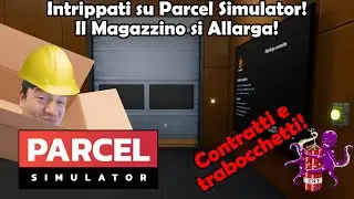 Intrippati su Parcel Simulator: Il Magazzino si Allarga! #Episodio2!