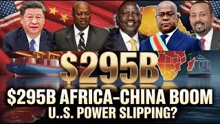 Africa-China Trade Reaches RECORD $295 Billion as US POWER Starts to Slip!