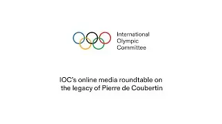 IOC&rsquo;s online media roundtable on the legacy of Pierre de Coubertin