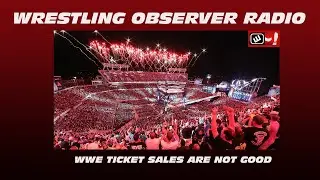 WWE's bad ticket sales tell the story of a uninterested fan base: Wrestling Observer Radio