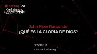 &iquest;Qu&eacute; es la gloria de Dios? // John Piper Responde Episodio 19