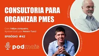 Pod+ Empresas - 42 &ordm;EP -  Consultoria para organizar PMEs - Nelson Tucci e Felipe Junqueira