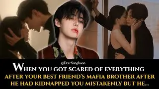 3- When you got scared of everything after your best friend's mafia brother kidnap..Sunghoon ff