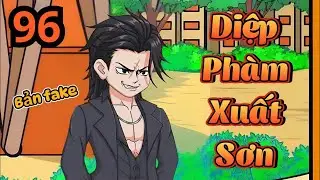 Diệp Ph&agrave;m Xuất Sơn - Tập 96 | C&uacute;n Vietsub