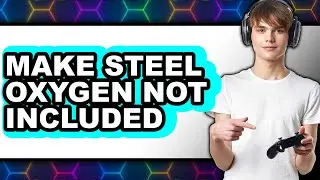 How To Make Steel Oxygen Not Included (Full Guide)