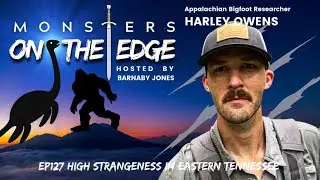High Strangeness in Eastern Tennessee with guest Harley Owens | Monsters on the Edge #127
