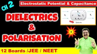 #18 Dielectrics & Polarisation, Electrostatic Potential & Capacitance, Class 12 Physics, JEE, NEET