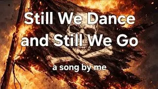 Still We Dance and Still We Go - by RockInOrbit (me :D)
