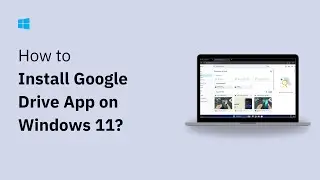 How to Install the Google Drive app on Windows 11