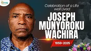 CELEBRATION OF A LIFE WELL LIVED, JOSEPH MUNYOROKU WACHIRA BORN 1959 DEPARTED 29TH DECEMBER 2025