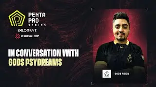 Penta Pro Series - Valorant | In conversation with GODS Psydreams