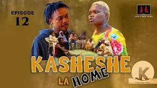KASHESHE LA HOME                                                     EPISODE [ 12 ]