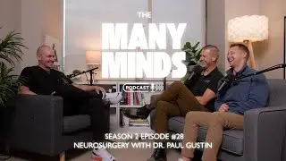 Many Minds Podcast #28 – Neurosurgery with Dr. Paul Gustin