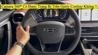 ✅ Camera 360* C&oacute; Được Trang Bị Tr&ecirc;n Xe Geely Coolray Hay Kh&ocirc;ng ?