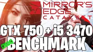 Mirror's Edge Catalyst | GTX 750 1GB + i5 3470 | Performance Test!