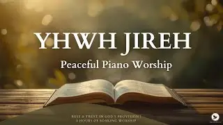 YHWH JIREH | Peaceful Piano Worship for Sleep & Trust in God’s Provision