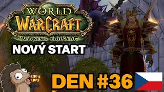 The Burning Crusade Př&iacute;prava | Nov&yacute; Start | Den #36 | Honzaj