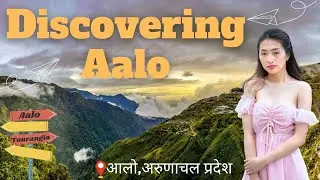 Discovering Aalo, Arunachal Pradesh📍| Tourangia🌿