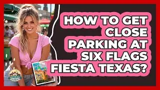 How To Get Close Parking At Six Flags Fiesta Texas? - Everything About San Antonio